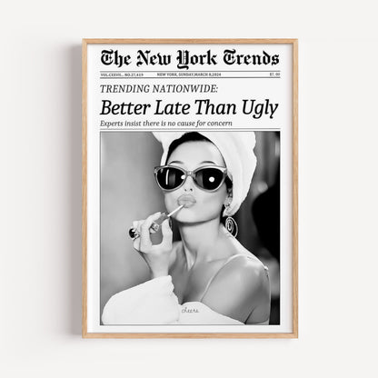 Better Late Than Ugly