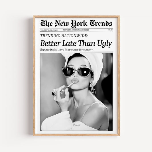 Better Late Than Ugly