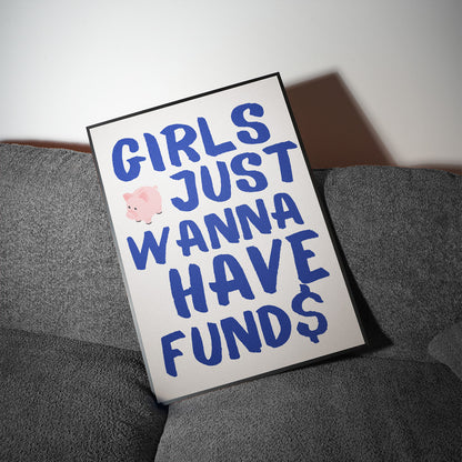 Girls just wann have funds